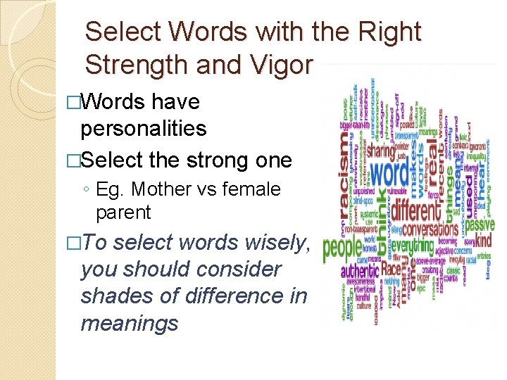 Select Words with the Right Strength and Vigor �Words have personalities �Select the strong