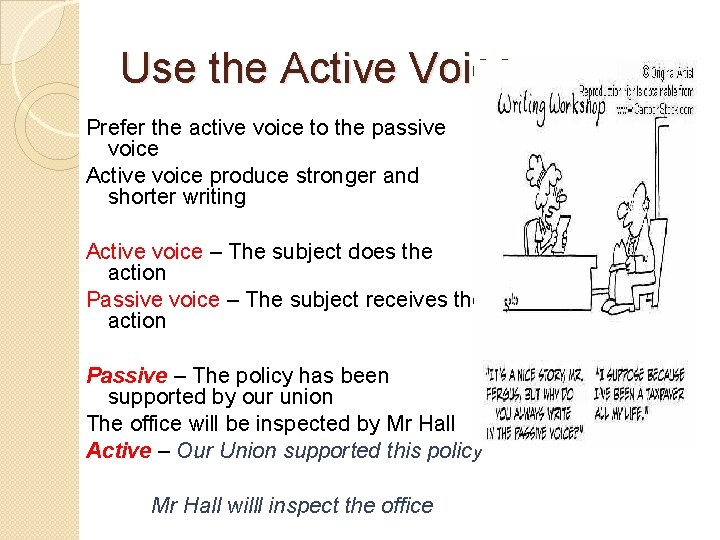 Use the Active Voice Prefer the active voice to the passive voice Active voice