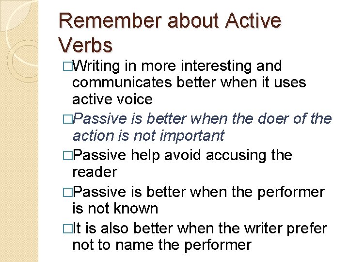 Remember about Active Verbs �Writing in more interesting and communicates better when it uses