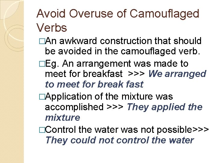 Avoid Overuse of Camouflaged Verbs �An awkward construction that should be avoided in the