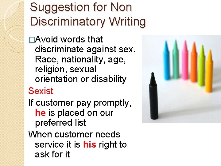 Suggestion for Non Discriminatory Writing �Avoid words that discriminate against sex. Race, nationality, age,