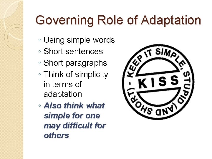 Governing Role of Adaptation ◦ ◦ Using simple words Short sentences Short paragraphs Think