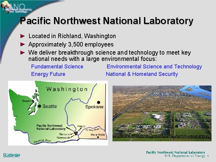 Pacific Northwest National Laboratory Located in Richland, Washington Approximately 3, 500 employees We deliver