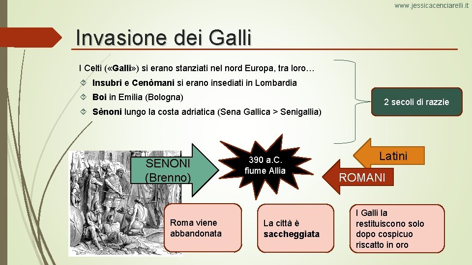 www. jessicacenciarelli. it Invasione dei Galli I Celti ( «Galli» ) si erano stanziati