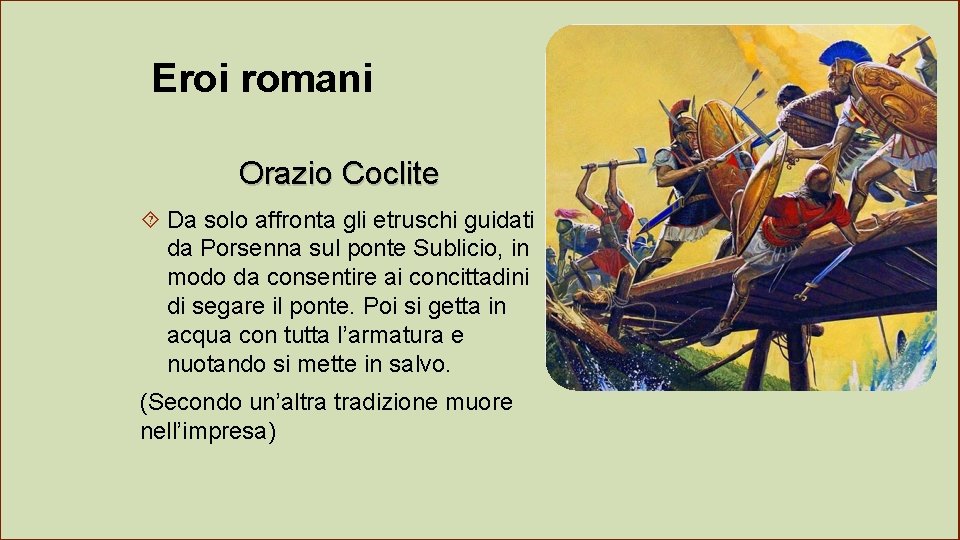 Eroi romani Orazio Coclite Da solo affronta gli etruschi guidati da Porsenna sul ponte