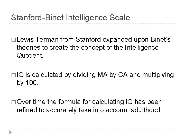 Stanford-Binet Intelligence Scale � Lewis Terman from Stanford expanded upon Binet’s theories to create