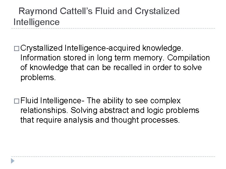 Raymond Cattell’s Fluid and Crystalized Intelligence � Crystallized Intelligence-acquired knowledge. Information stored in long