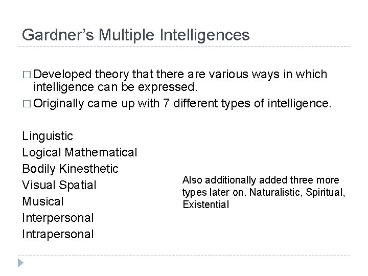 Gardner’s Multiple Intelligences � Developed theory that there are various ways in which intelligence