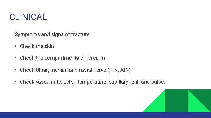 CLINICAL Symptoms and signs of fracture • Check the skin • Check the compartments