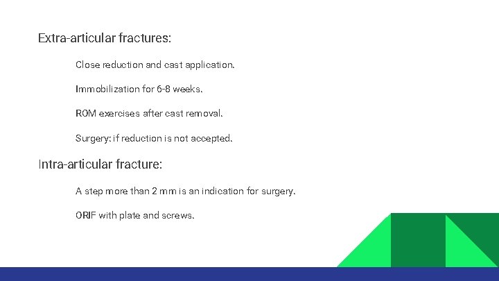 Extra-articular fractures: • • Close reduction and cast application. Immobilization for 6 -8 weeks.