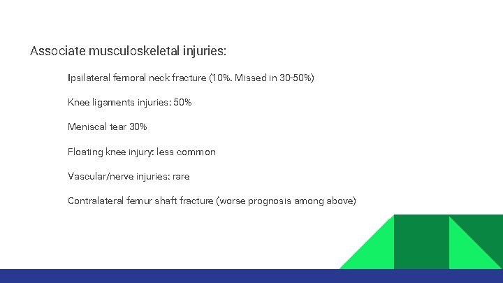 Associate musculoskeletal injuries: • • • Ipsilateral femoral neck fracture (10%. Missed in 30