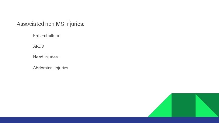 Associated non-MS injuries: • • Fat embolism ARDS Head injuries. Abdominal injuries 