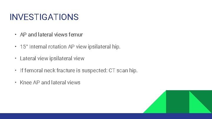 INVESTIGATIONS • AP and lateral views femur • 15° Internal rotation AP view ipsilateral