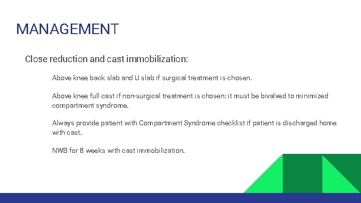 MANAGEMENT Close reduction and cast immobilization: • • Above knee back slab and U