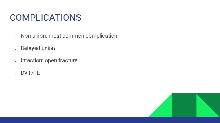 COMPLICATIONS • • Non-union: most common complication Delayed union Infection: open fracture DVT/PE 