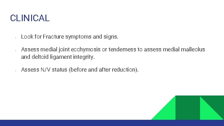 CLINICAL • • • Look for Fracture symptoms and signs. Assess medial joint ecchymosis