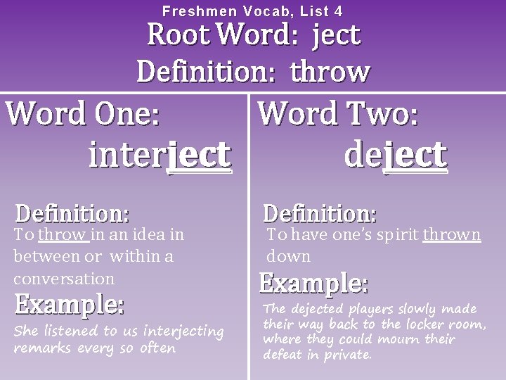 Freshme n Vocab, List 4 Root Word: ject Definition: throw Word One: interject Definition: