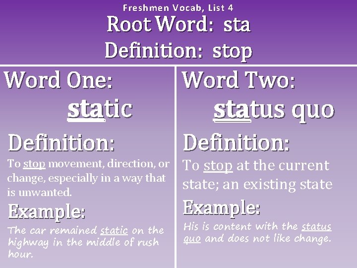 Freshme n Vocab, List 4 Root Word: sta Definition: stop Word One: Word Two: