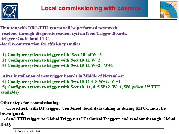 Local commissioning with cosmics First test with RBC-TTU system will be performed next week: