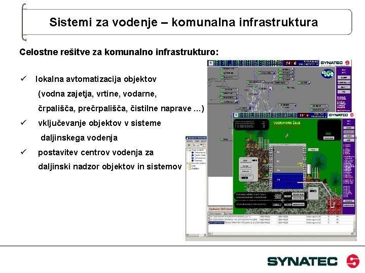 Sistemi za vodenje – komunalna infrastruktura Celostne rešitve za komunalno infrastrukturo: ü lokalna avtomatizacija