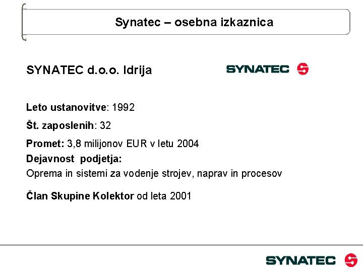Synatec – osebna izkaznica SYNATEC d. o. o. Idrija Leto ustanovitve: 1992 Št. zaposlenih: