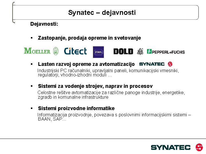 Synatec – dejavnosti Dejavnosti: § Zastopanje, prodaja opreme in svetovanje § Lasten razvoj opreme