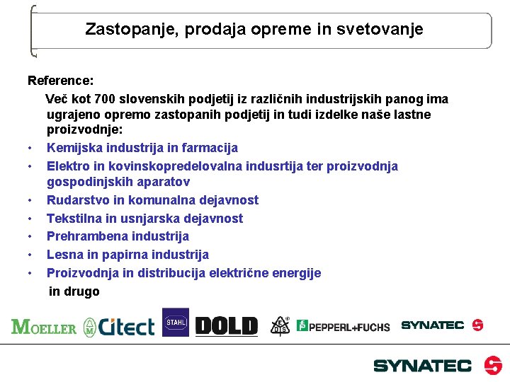 Zastopanje, prodaja opreme in svetovanje Reference: Več kot 700 slovenskih podjetij iz različnih industrijskih