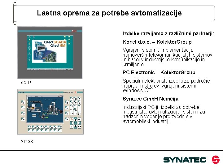 Lastna oprema za potrebe avtomatizacije Izdelke razvijamo z različnimi partnerji: Konel d. o. o.