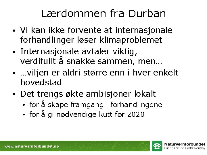 Lærdommen fra Durban Vi kan ikke forvente at internasjonale forhandlinger løser klimaproblemet § Internasjonale