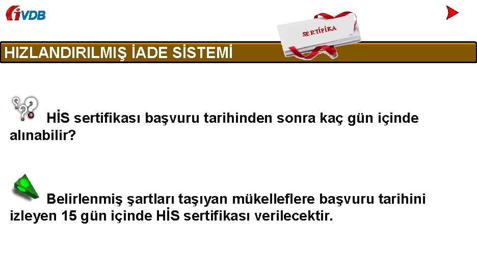 VDB İ SERT FİKA HIZLANDIRILMIŞ İADE SİSTEMİ HİS sertifikası başvuru tarihinden sonra kaç gün