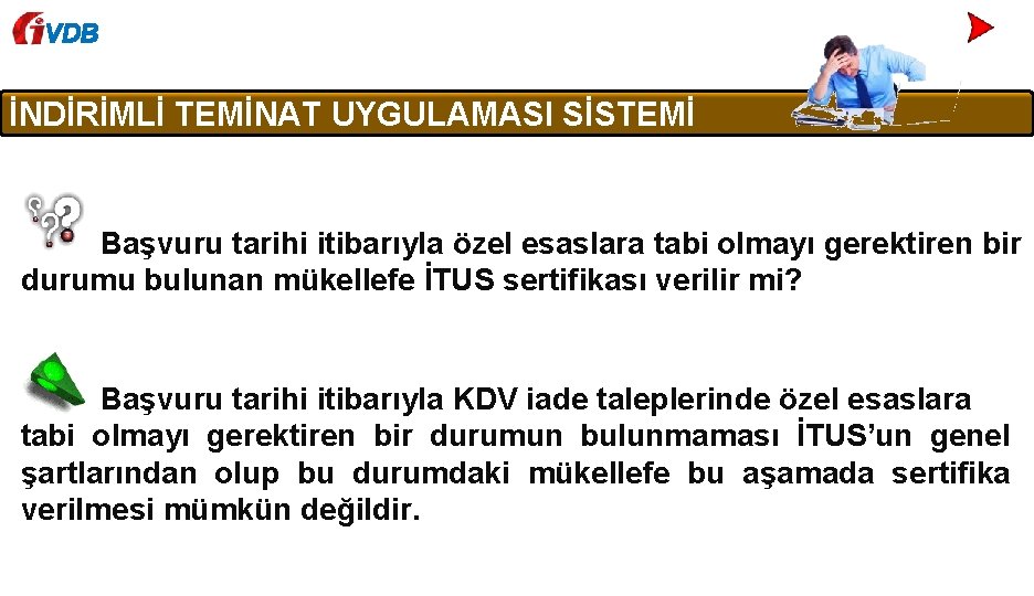 VDB İNDİRİMLİ TEMİNAT UYGULAMASI SİSTEMİ Başvuru tarihi itibarıyla özel esaslara tabi olmayı gerektiren bir