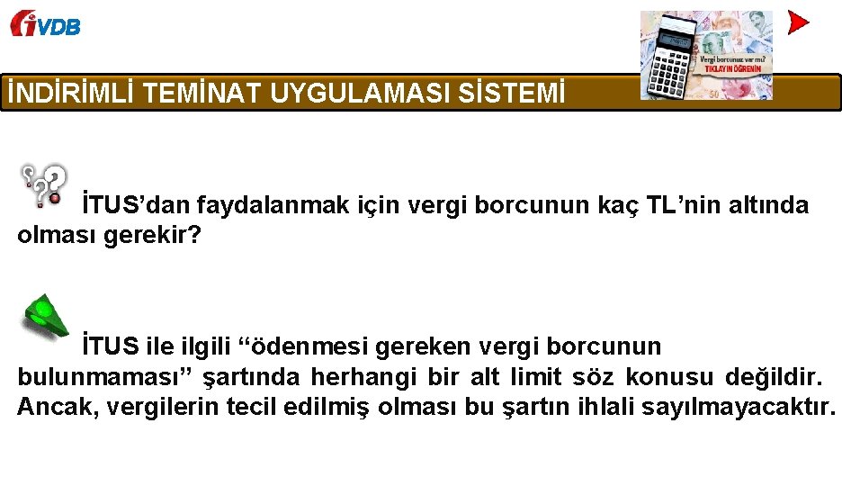 VDB İNDİRİMLİ TEMİNAT UYGULAMASI SİSTEMİ İTUS’dan faydalanmak için vergi borcunun kaç TL’nin altında olması