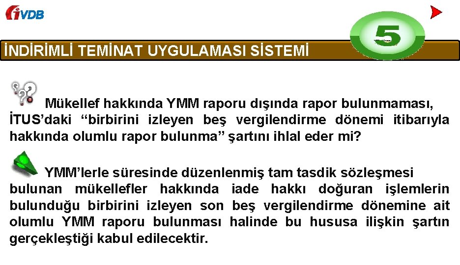 VDB İNDİRİMLİ TEMİNAT UYGULAMASI SİSTEMİ Mükellef hakkında YMM raporu dışında rapor bulunmaması, İTUS’daki “birbirini