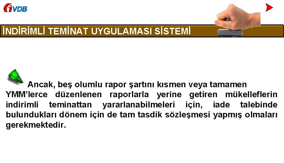 VDB İNDİRİMLİ TEMİNAT UYGULAMASI SİSTEMİ Ancak, beş olumlu rapor şartını kısmen veya tamamen YMM’lerce