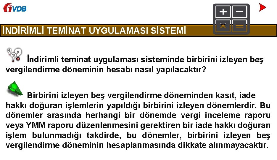 VDB İNDİRİMLİ TEMİNAT UYGULAMASI SİSTEMİ İndirimli teminat uygulaması sisteminde birbirini izleyen beş vergilendirme döneminin