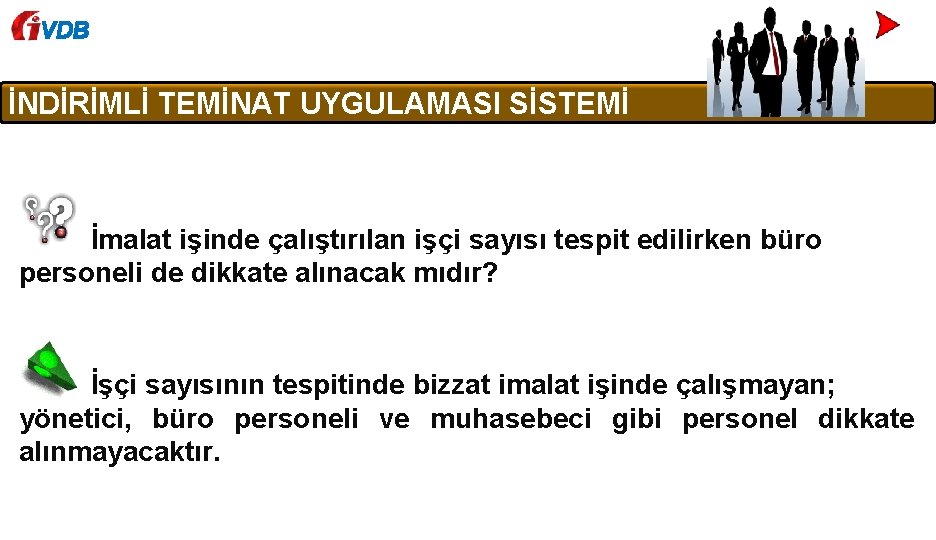 VDB İNDİRİMLİ TEMİNAT UYGULAMASI SİSTEMİ İmalat işinde çalıştırılan işçi sayısı tespit edilirken büro personeli