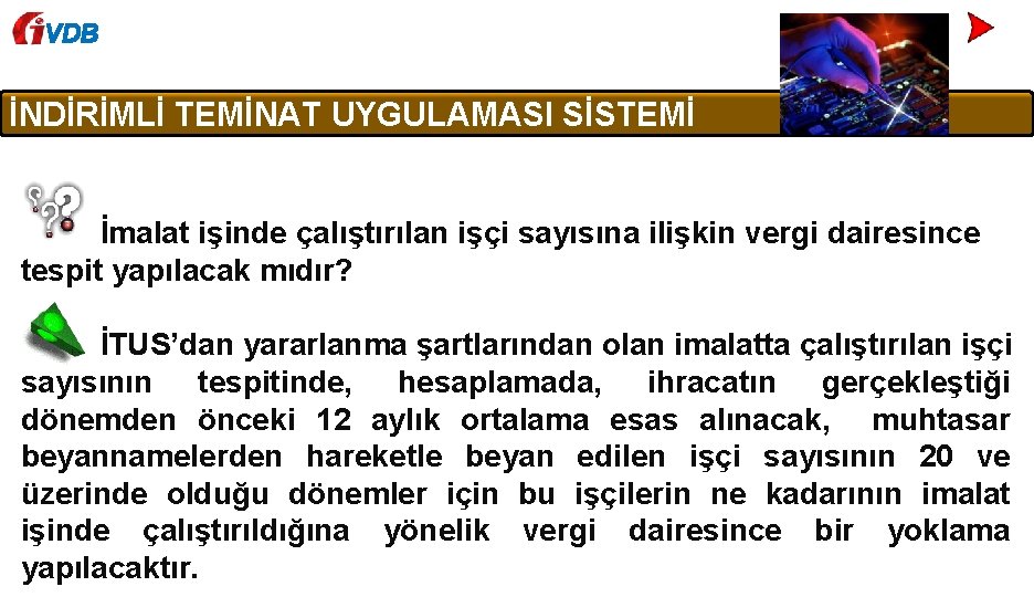 VDB İNDİRİMLİ TEMİNAT UYGULAMASI SİSTEMİ İmalat işinde çalıştırılan işçi sayısına ilişkin vergi dairesince tespit