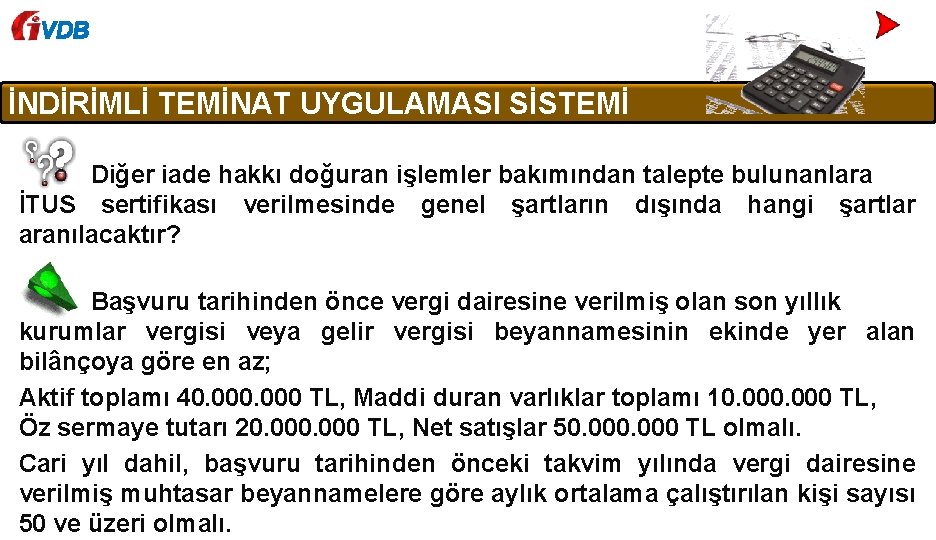 VDB İNDİRİMLİ TEMİNAT UYGULAMASI SİSTEMİ Diğer iade hakkı doğuran işlemler bakımından talepte bulunanlara İTUS