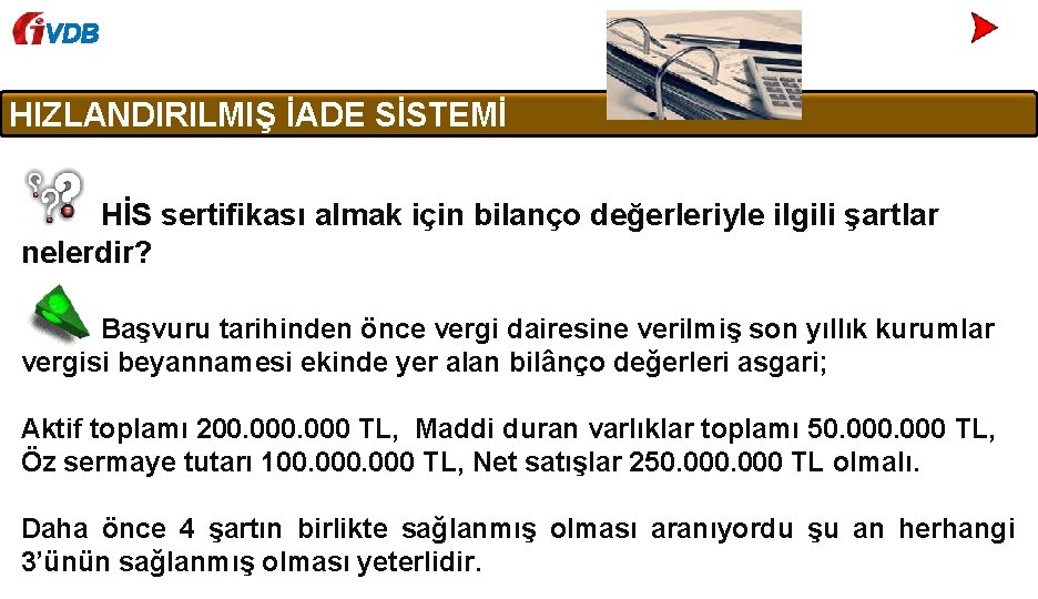 VDB HIZLANDIRILMIŞ İADE SİSTEMİ HİS sertifikası almak için bilanço değerleriyle ilgili şartlar nelerdir? Başvuru