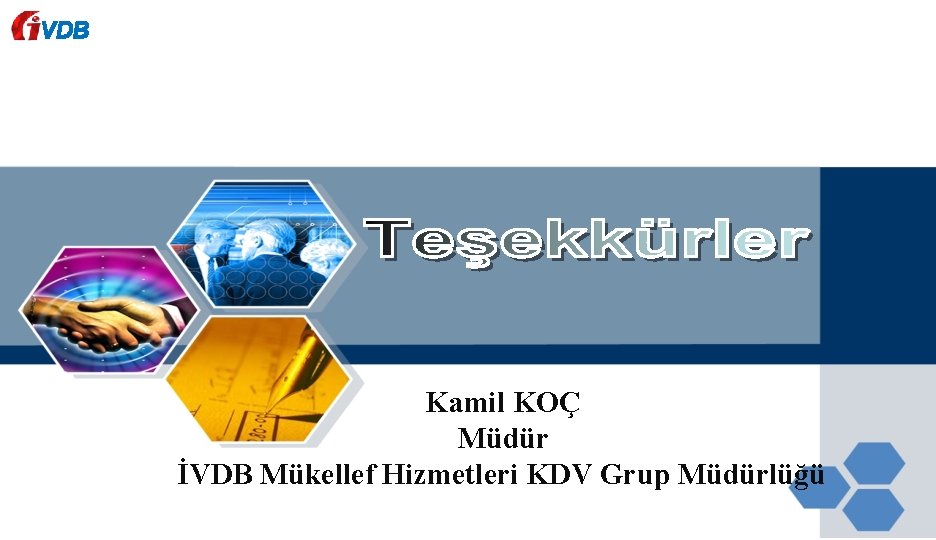 VDB Kamil KOÇ Müdür İVDB Mükellef Hizmetleri KDV Grup Müdürlüğü 