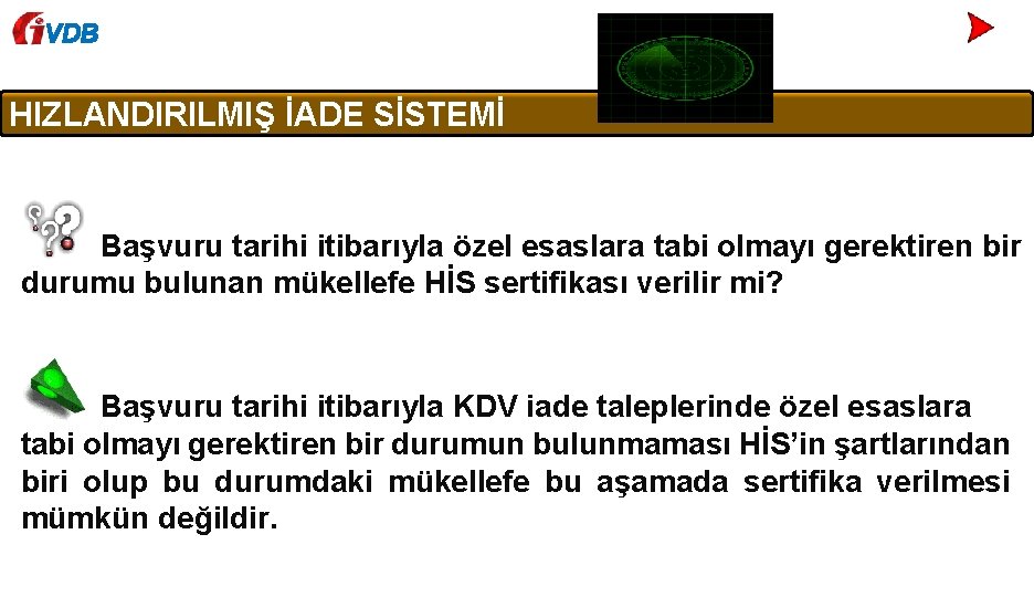 VDB HIZLANDIRILMIŞ İADE SİSTEMİ Başvuru tarihi itibarıyla özel esaslara tabi olmayı gerektiren bir durumu