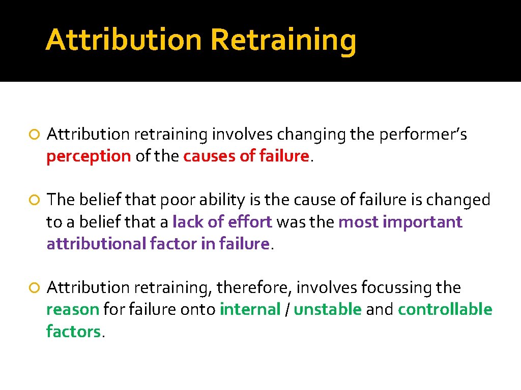 Attribution Retraining Attribution retraining involves changing the performer’s perception of the causes of failure. Attribution Retraining Attribution retraining involves changing the performer’s perception of the causes of failure.