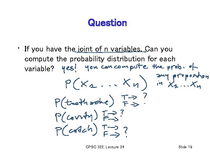 Question • If you have the joint of n variables. Can you compute the