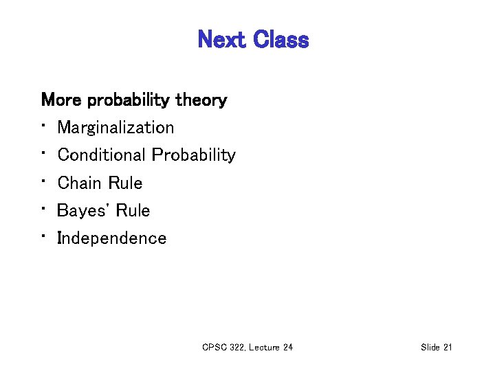 Next Class More probability theory • Marginalization • Conditional Probability • Chain Rule •