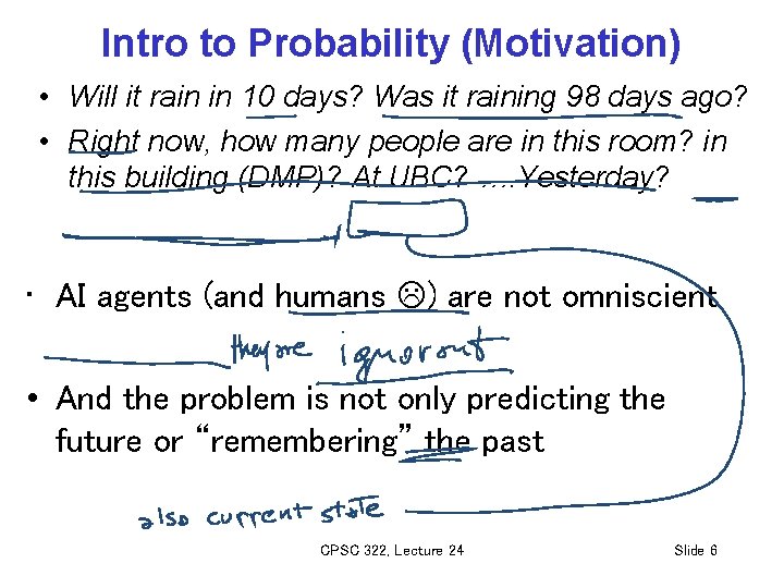 Intro to Probability (Motivation) • Will it rain in 10 days? Was it raining