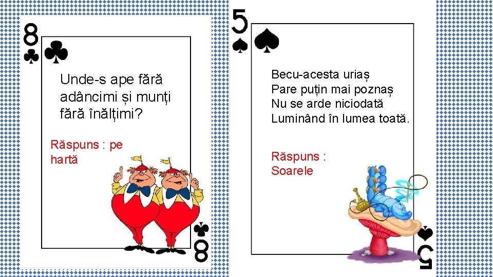 Unde-s ape fără adâncimi și munți fără înălțimi? Răspuns : pe hartă Becu-acesta uriaș