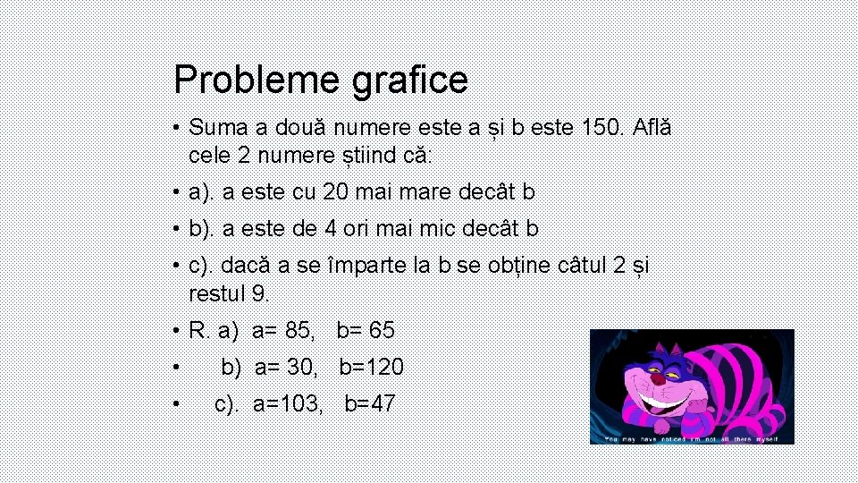 Probleme grafice • Suma a două numere este a și b este 150. Află