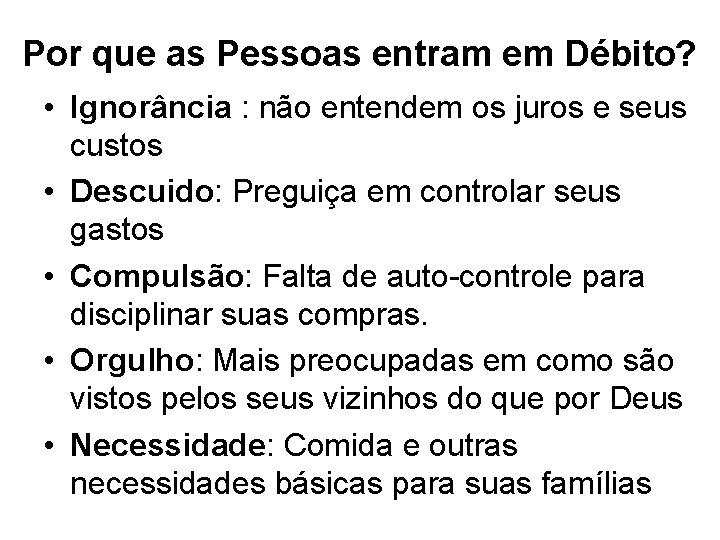 Por que as Pessoas entram em Débito? • Ignorância : não entendem os juros