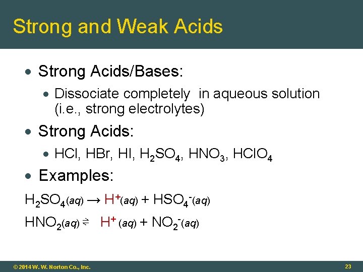 Strong and Weak Acids Strong Acids/Bases: Dissociate completely in aqueous solution (i. e. ,