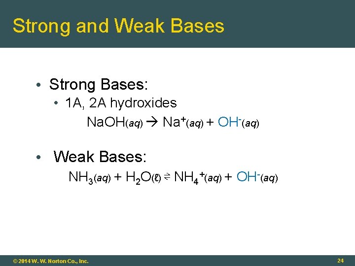 Strong and Weak Bases • Strong Bases: • 1 A, 2 A hydroxides Na.